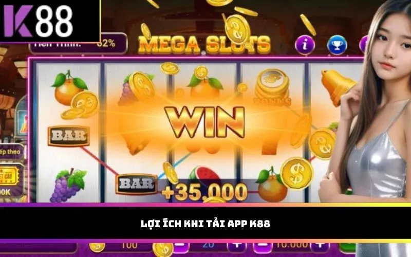 Lợi ích khi tải app K88