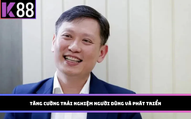 Tăng cường trải nghiệm người dùng và phát triển