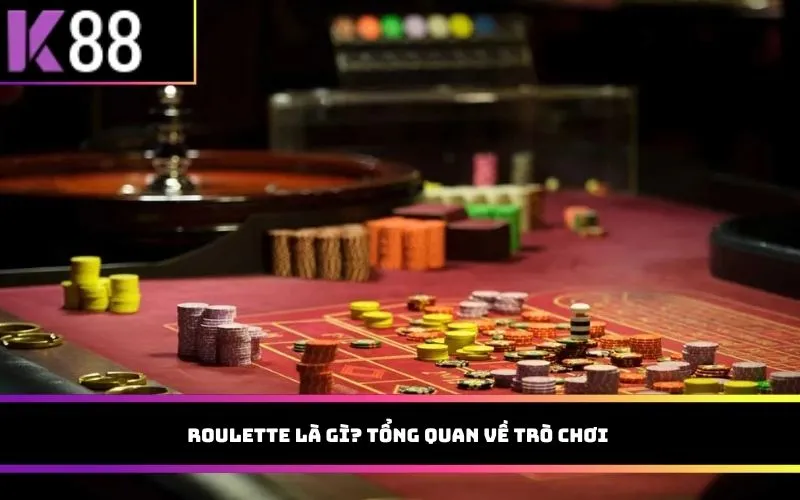 Roulette là gì? Tổng quan về trò chơi 